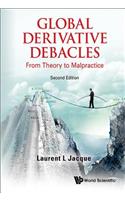 Global Derivative Debacles: From Theory To Malpractice: From Theory to Malpractice (2nd Edition)