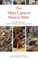 Skin Cancer Mastery Bible: Your Blueprint For Complete Skin Cancer Management