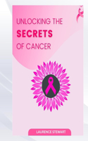 Unlocking the Secrets of Cancer