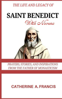 Life and Legacy of Saint Benedict (with Novena): Prayers, Stories, and Inspirations from the Father of Monasticism