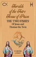 Heralds of the Astro House of Pisces the 'Two Fishes' of Jesus and Thomas the Twin