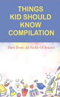 Things Kid Should Know Compilation: Facts From All Fields Of Science: Weird Science Facts