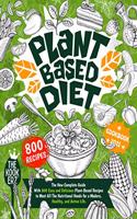 Plant Based Diet Cookbook 2021: The New Complete Guide With 800 Easy and Delicious Plant-Based Recipes to Meet All The Nutritional Needs for a Modern, Healthy and Active Life