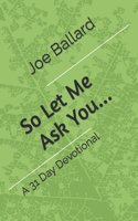 So Let Me Ask You