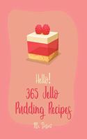 Hello! 365 Jello Pudding Recipes: Best Jello Pudding Cookbook Ever For Beginners [Book 1](1 Jello Pudding Recipes)