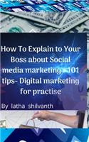 How To Explain to Your Boss about Social media marketing - 101 tips