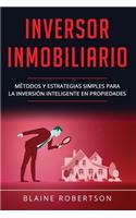 Inversor Inmobiliario: Métodos y estrategias simples para la inversión inteligente en propiedades (Libro En Español/Real Estate Investor Spanish Book Version)