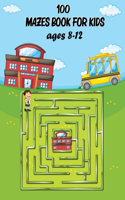 100 Mazes Book for Kids ages 8-12: An Amazing Maze Activity Book for Kids. Great for Developing Problem Solving Skills, Spatial Awareness, and Critical Thinking Skills.