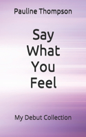 Say What You Feel: My Debut Collection