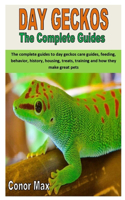 Day Geckos the Complete Guides: The complete guides to day geckos care guides, feeding, behavior, history, housing, treats, training and how they make great pets