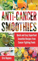 Anti-Cancer Smoothies (Large Print Edition): Quick and Easy Superfood Smoothie Recipes from Cancer-Fighting Foods (Anti Cancer Foods and Fruits) (Juicing for Healthiness)