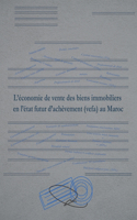 L'économie de vente des biens immobiliers en l'état futur d'achèvement (vefa) au Maroc: Etude sur la loi marocaine de VEFA