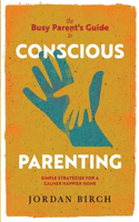 Busy Parent's Guide to Conscious Parenting