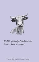 To Be Young, Ambitious, Lost, and Unsure