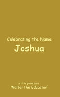 Celebrating the Name Joshua: (The Poetry of First Names Book)