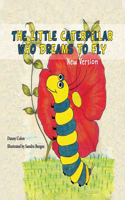 Little Caterpillar Who Dreams to Fly