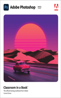 Adobe Photoshop Classroom in a Book (2023 release): (Classroom in a Book)