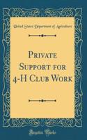 Private Support for 4-H Club Work (Classic Reprint)