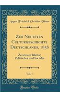 Zur Neuesten Culturgeschichte Deutschlands, 1858, Vol. 1: Zerstreute Blï¿½tter; Politisches Und Sociales (Classic Reprint): Zerstreute Blï¿½tter; Politisches Und Sociales (Classic Reprint)