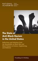 State of Anti-Black Racism in the United States: Reflections and Solutions from the Roundtable on Black Men and Black Women in Science, Engineering, and Medicine