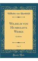 Wilhelm Von Humboldts Werke, Vol. 9: Gedichte (Classic Reprint)