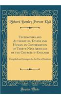 Testimonies and Authorities, Divine and Human, in Confirmation of Thirty-Nine Articles of the Church of England: Compiled and Arranged for the Use of Students (Classic Reprint)