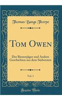 Tom Owen, Vol. 1: Der Bienenjäger und Andere Geschichten aus dem Südwesten (Classic Reprint)