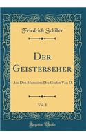 Der Geisterseher, Vol. 1: Aus Den Memoires Des Grafen Von D (Classic Reprint)