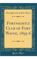 Fortnightly Club of Fort Wayne, 1895-6 (Classic Reprint)