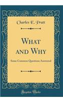 What and Why: Some Common Questions Answered (Classic Reprint)