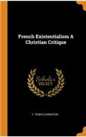 French Existentialism a Christian Critique