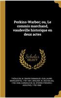 Perkins-Warbec; ou, Le commis marchand, vaudeville historique en deux actes