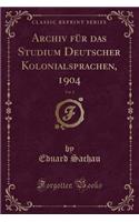 Archiv Für Das Studium Deutscher Kolonialsprachen, 1904, Vol. 2 (Classic Reprint)