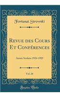 Revue Des Cours Et ConfÃ©rences, Vol. 26: AnnÃ©e Scolaire 1924-1925 (Classic Reprint)