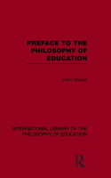 Preface to the Philosophy of Education (International Library of the Philosophy of Education Volume 24)