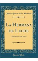 La Hermana de Leche: Comedia en Tres Actos (Classic Reprint)
