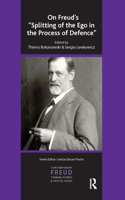 On Freud's Splitting of the Ego in the Process of Defence: (The International Psychoanalytical Association Contemporary Freud Turning Points and Critical Issues Series)