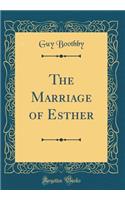 The Marriage of Esther (Classic Reprint)