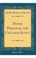 Peter Priggins, the College Scout (Classic Reprint)