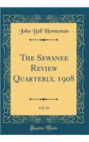 The Sewanee Review Quarterly, 1908, Vol. 16 (Classic Reprint)