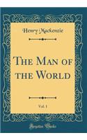 The Man of the World, Vol. 1 (Classic Reprint)