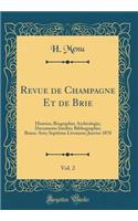 Revue de Champagne Et de Brie, Vol. 2: Histoire; Biographie; Archï¿½ologie; Documents Inï¿½dits; Bibliographie; Beaux-Arts; Septiï¿½me Livraison; Janvier 1878 (Classic Reprint)