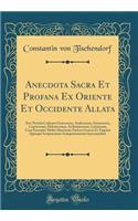 Anecdota Sacra Et Profana Ex Oriente Et Occidente Allata: Sive Notitia Codicum Graecorum, Arabicorum, Syriacorum, Copticorum, Hebraicorum, Aethiopicorum, Latinorum, Cum Excerptis Multis Maximam Partem Graecis Et Triginta Quinque Scripturarum Antiqu