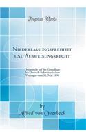 Niederlassungsfreiheit Und Ausweisungsrecht: Dargestellt Auf Der Grundlage Des Deutsch-Schweizerischen Vertrages Vom 31. Mai 1890 (Classic Reprint): Dargestellt Auf Der Grundlage Des Deutsch-Schweizerischen Vertrages Vom 31. Mai 1890 (Classic Reprint)