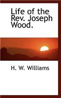 Life of the REV. Joseph Wood.