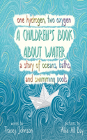 One Hydrogen, Two Oxygen A Children's Book About Water