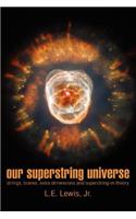 Our Superstring Universe: Strings, Branes, Extra Dimensions and Superstring-M Theory