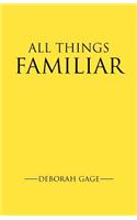 All Things Familiar