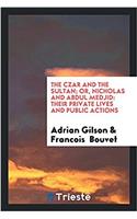 The Czar and the Sultan; Or, Nicholas and Abdul Medjid