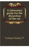A Laboratory Guide for the Dissection of the Cat: An Introduction to the Study of Anatomy